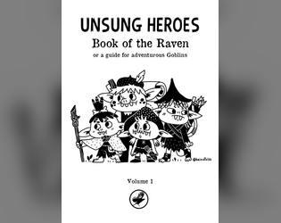 Unsung Heroes - Volume 1   - You are a Goblin, Creation is young, full of dangers and mysteries. The journey into the Aeon of Creation begins. 