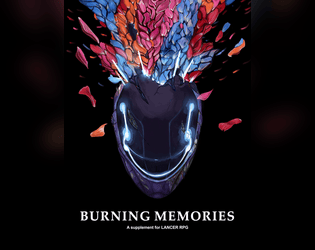 Burning Memories - A LANCER RPG Supplement   - A Lancer RPG supplement, featuring eight new full mech licenses, a variant frame, and additional mech combat tags. 