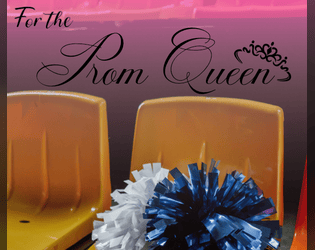 For The Prom Queen   - Prom is coming. Will you be ready? Will you be loyal? 