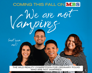 We Are Not Vampires   - The wild reality show competition for ordinary folks who are not vampires! A short larp. 