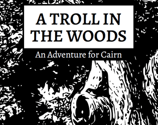 A Troll in the Woods   - A short adventure for Cairn 