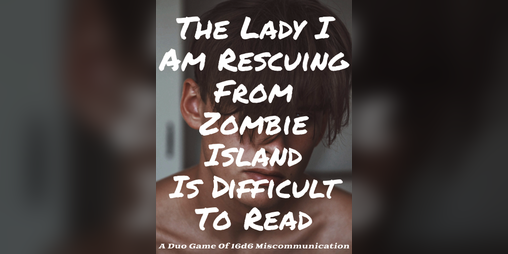 Cover image for The Lady I Am Rescuing From Zombie Island Is Difficult To Read