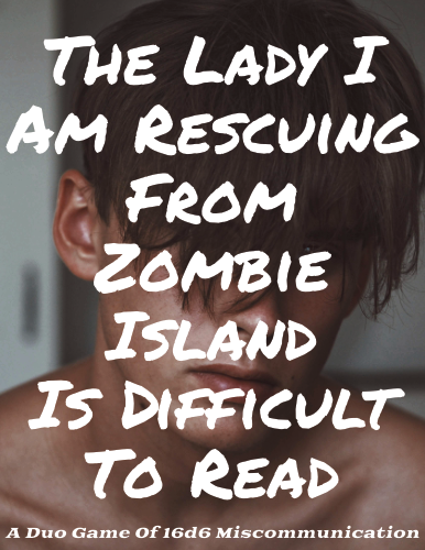 Cover image for The Lady I Am Rescuing From Zombie Island Is Difficult To Read