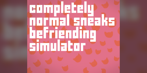 Cover image for Completely Normal sneaks Befriending Simulator