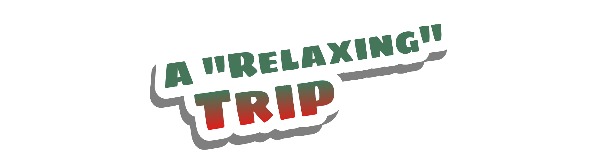 A "Relaxing" Trip