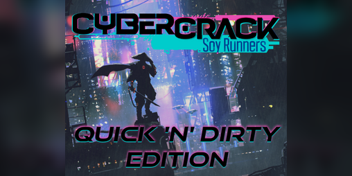 Cover image for CYBERCRACK: Soy Runners [Quick 'n' Dirty]