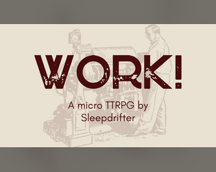 Work! - An anticapitalist business card TTRPG   - An anticapitalist business card TTRPG 
