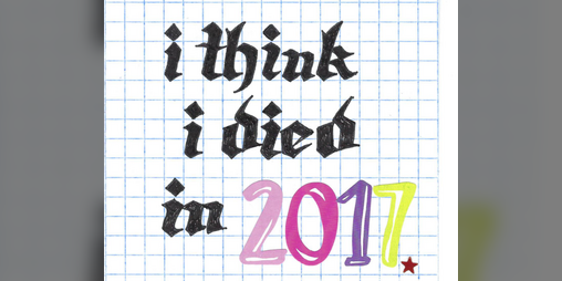 Cover image for i think i died in 2017