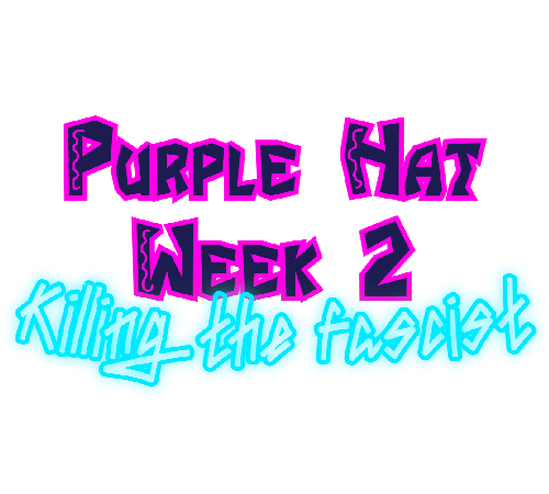 Purple Hat Week 2: Killing the fascist