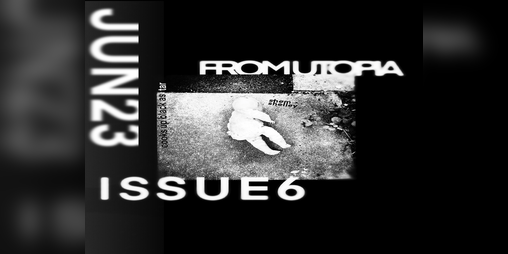 Cover image for —FROM UTOPIA {issue6-jun23}