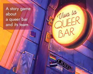 Viva la QueerBar (English)   - A slice-of-life story game about a queer bar and the team who runs it (GM-less, Descended from the Queen) 