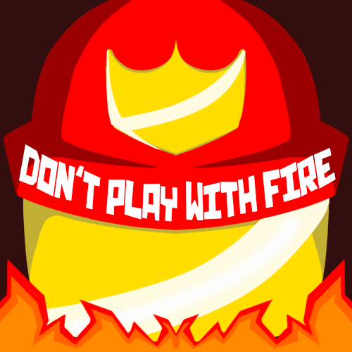 Don't Play With Fire