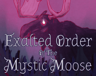 Exalted Order Of The Mystic Moose   - A lumberjack and moose filled forestcrawl for Cairn 
