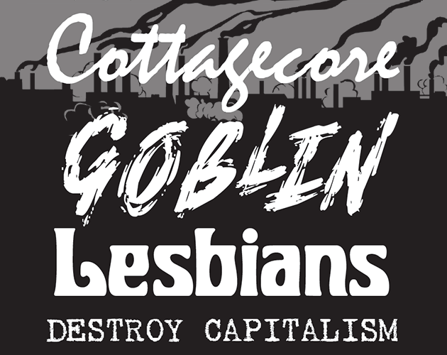 Cover image for Cottagecore Goblin Lesbians Destroy Capitalism