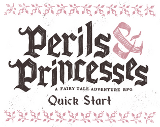 Perils & Princesses Quick Start Edition   - A Gritty and Pretty Fairy Tale Adventure game 