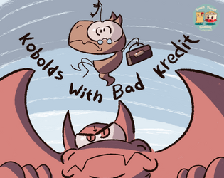 Kobolds With Bad Kredit   - You are kobolds under a dragon's MLM. Expand the gold pile and don't die! 