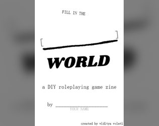 Fill in the [          ] WORLD   - a DIY roleplaying game zine 