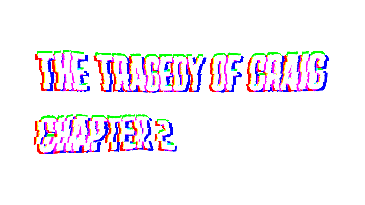 The Tragedy Of Craig - Episode 2