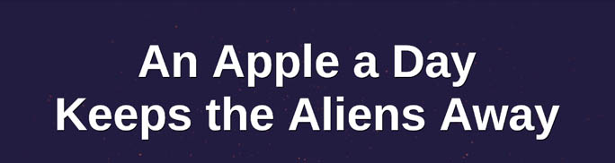 An Apple A Day, Keeps The Aliens Away