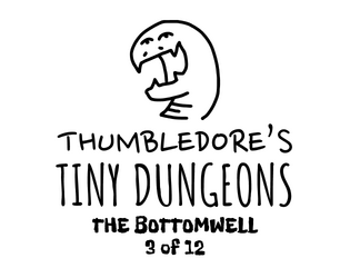 Thumbledore's Tiny Dungeons #3   - A monthly zine following a tiny wizard in a big dungeon. 