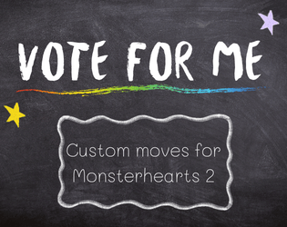 Vote For Me   - custom moves for Monsterhearts 2 