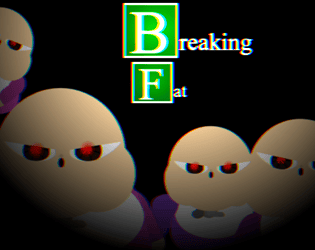 Breaking Fat : Mobile/VR Edition