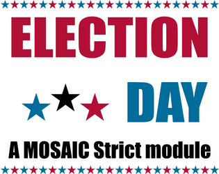 Election Day   - A MOSAIC Strict module to run an election in the background of your game 