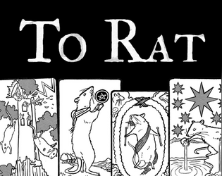 To Rat   - Tarot spelled backwards. A quick game about rats escaping a trap and embracing fate. 