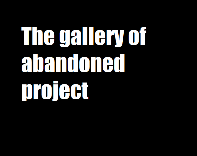 The gallery of abandoned project