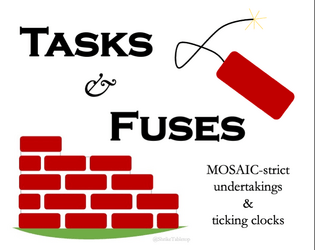 Tasks & Fuses   - MOSAIC-strict timings for undertakings and tense moments. 