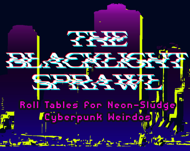 Cover image for The Blacklight Sprawl ~ Tabletop Miniature Roll Tables for Cyberpunk Games
