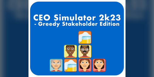 Cover image for CEO Simulator 2k23 - Greedy Stakeholder Edition
