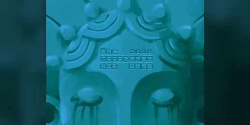 Cover image for The Goddesses Are Gone