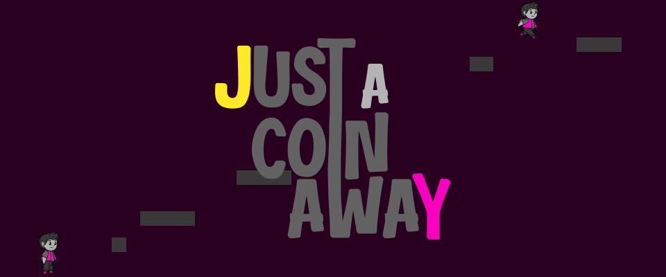 Just A Coin Away