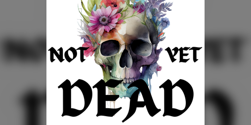 Cover image for NOT YET DEAD