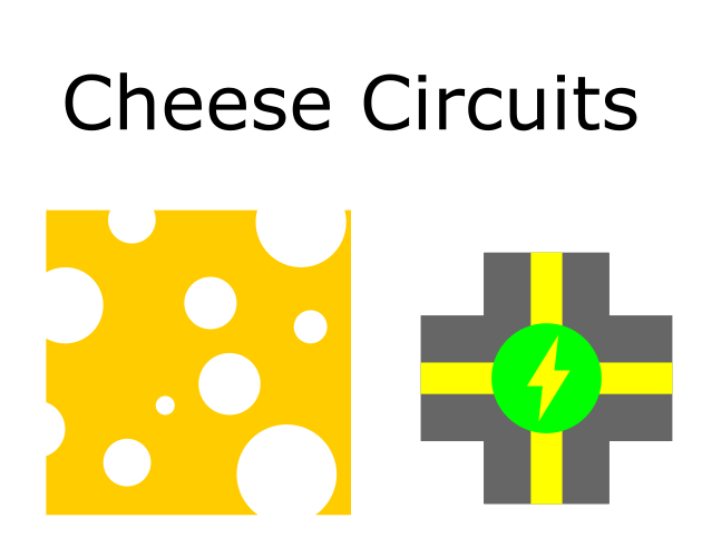 Cheese Circuits