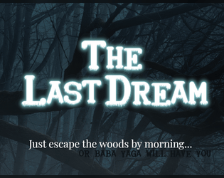 The Last Dream   - Just escape the woods by morning... 