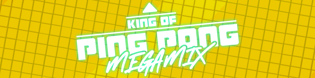King of Ping Pong MEGAMIX