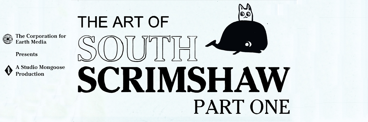 The Art of South Scrimshaw, Part One