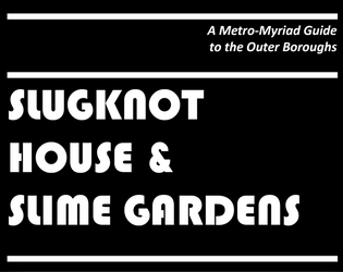 Slugknot House & Slime Gardens   - A decaying urban neighborhood abandoned to extradimensional slime. 