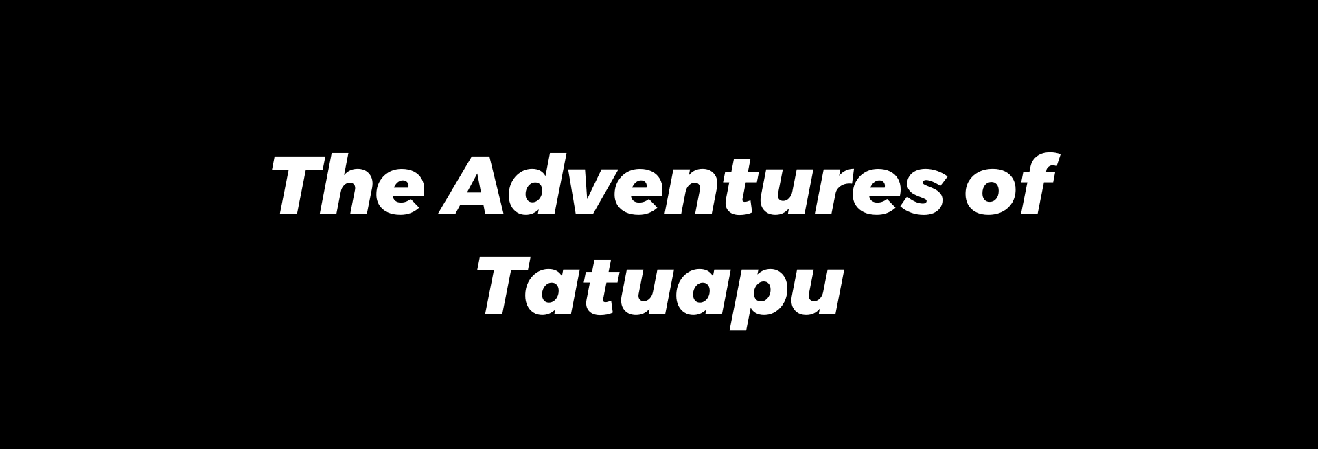 The Adventures of Tatuapu