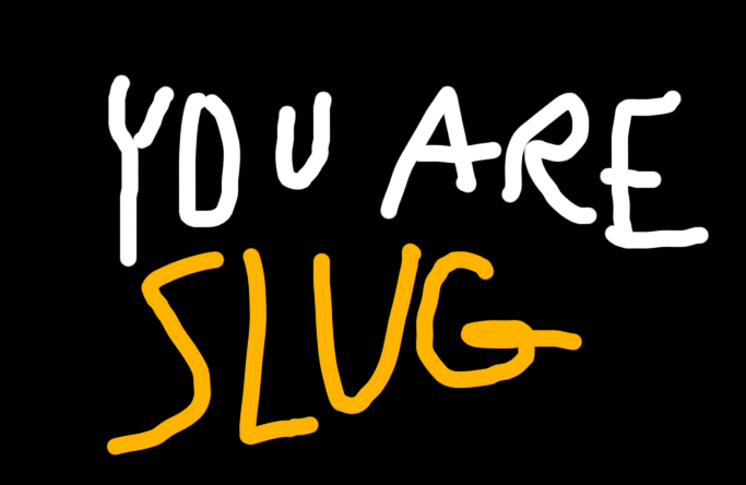 will you slug