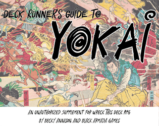 Deck Runner's Guide to Yokai   - Unauthorized supplement to Wreck This Deck RPG 