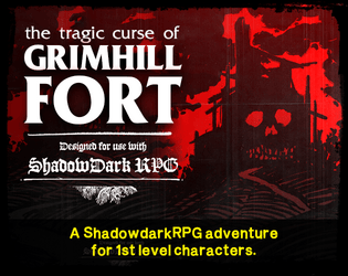 The Tragic Curse of GRIMHILL FORT   - A classic short adventure with bandits, beasts, some interesting shenanigans, and long gone lovers. 