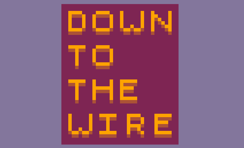 Down to the Wire
