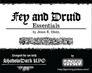 Fey and Druid Essentials   - Short fey- and druid-themed supplement for Shadowdark RPG, including new ancestries, druid class, spells, and monsters. 