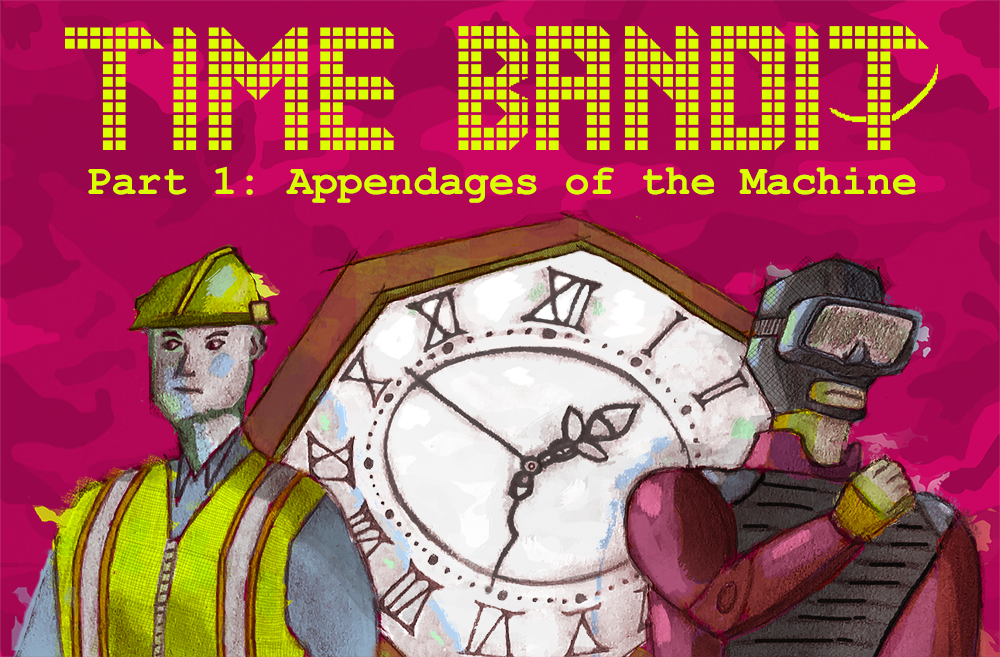 Time Bandit – Part 1: Appendages of the Machine
