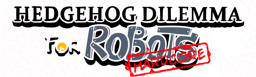 Hedgehog Dilemma for Robots HARDCORE