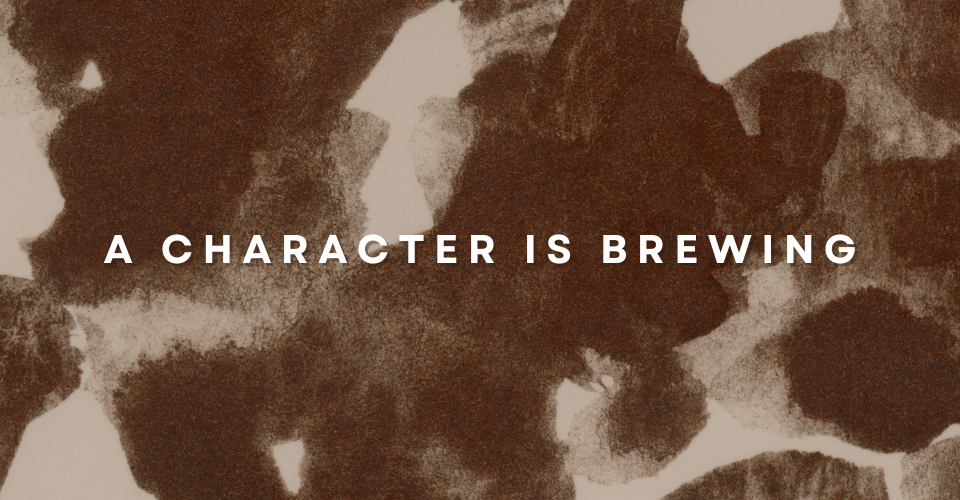 A Character is Brewing