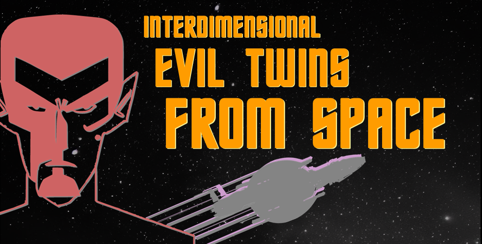Interdimensional evil twins from space